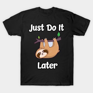 Just Do It Later T-Shirt